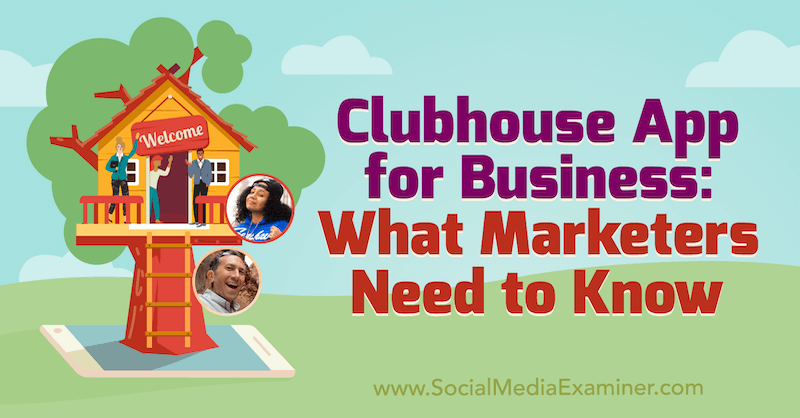 Приложение Clubhouse для бизнеса: что нужно знать маркетологам, в котором представлены идеи Эда Нусбаума и Ники Сондерса в подкасте по маркетингу в социальных сетях.