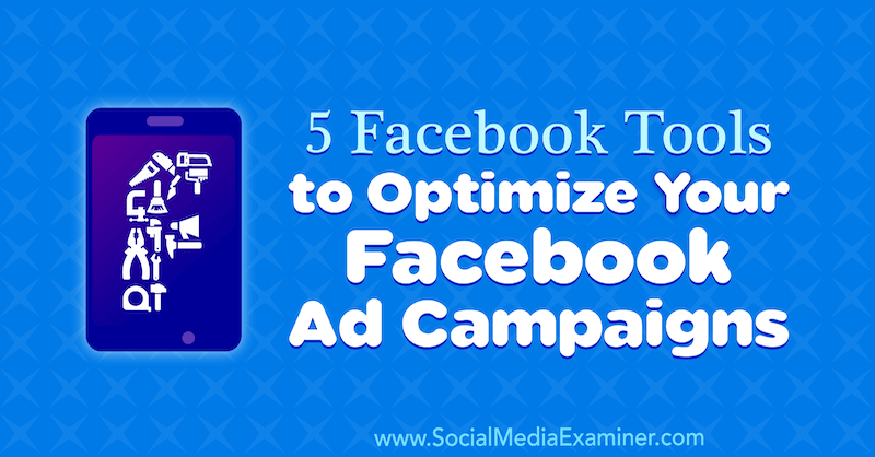 5 инструментов Facebook для оптимизации рекламных кампаний в Facebook, автор - Линси Фрейзер в Social Media Examiner.