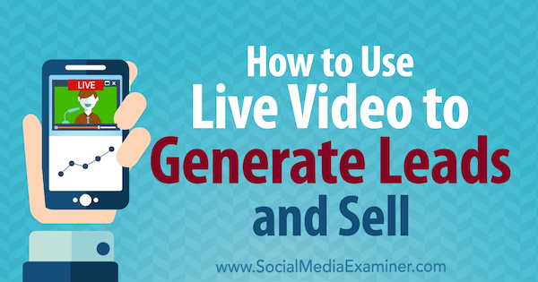 Как использовать живое видео для привлечения потенциальных клиентов и продаж: специалист по социальным медиа