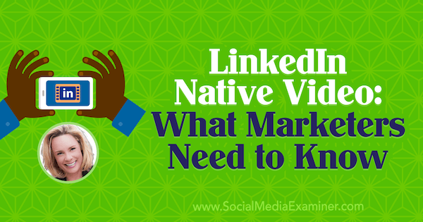 LinkedIn Native Video: Что нужно знать маркетологам с комментариями Вивека фон Розен в подкасте по маркетингу в социальных сетях.
