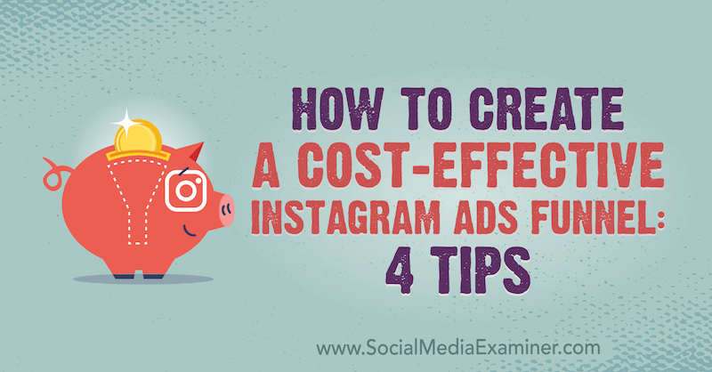 Как создать рентабельную воронку рекламы в Instagram: 4 совета от Сьюзан Веноград от Social Media Examiner.