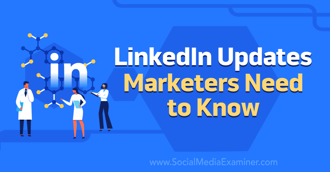 Обновления LinkedIn, которые необходимо знать маркетологам от Social Media Examiner