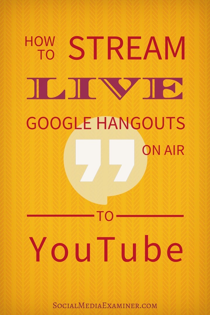 Как транслировать прямые трансляции Google Hangouts в прямом эфире на YouTube: Social Media Examiner