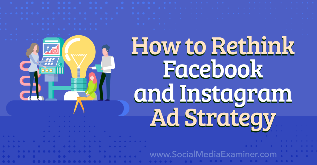 Как переосмыслить рекламную стратегию Facebook и Instagram — Social Media Examiner