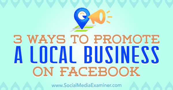 3 способа продвижения местного бизнеса в Facebook, Джулия Брамбл из Social Media Examiner.