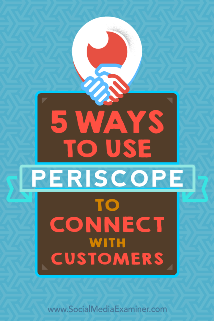 5 способов использовать Periscope для связи с клиентами, Сэмюэл Эдвардс в Social Media Examiner.
