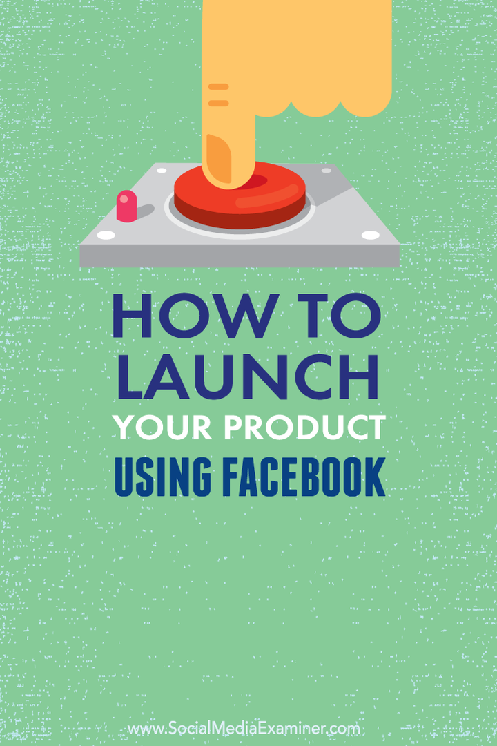 Как запустить свой продукт с помощью Facebook: Social Media Examiner