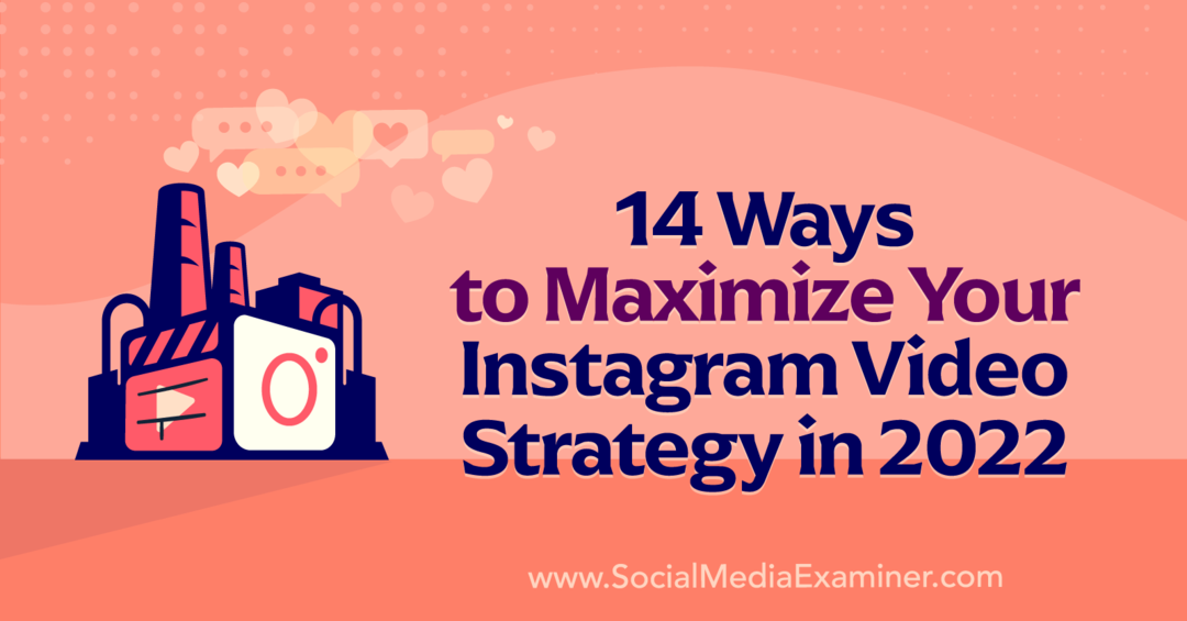 14 способов максимизировать свою видеостратегию в Instagram в 2022 году, Анна Зонненберг, Social Media Examiner.