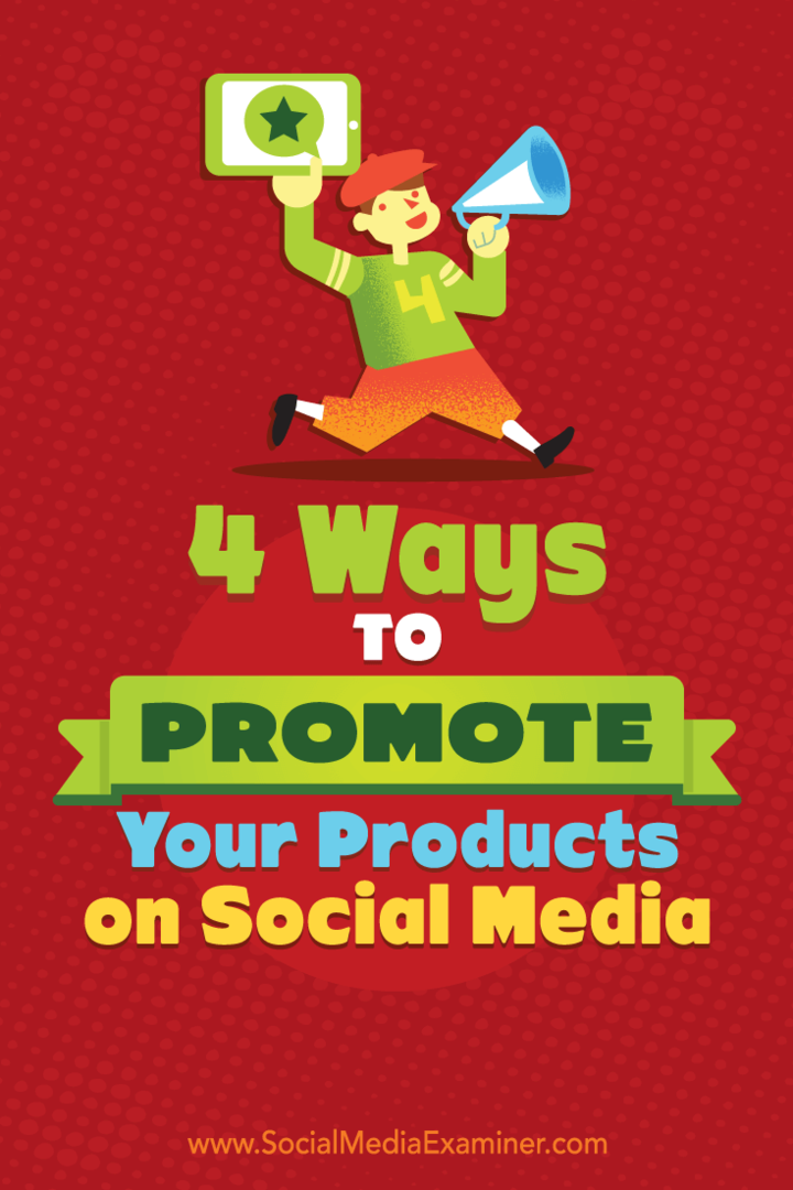 4 способа продвижения ваших продуктов в социальных сетях Мишель Полицци в Social Media Examiner.