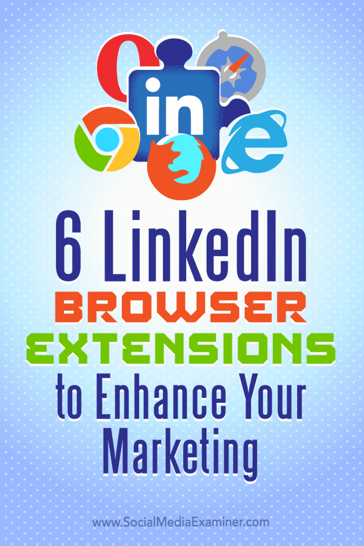 Советы по шести расширениям браузера для улучшения вашего маркетинга в LinkedIn.