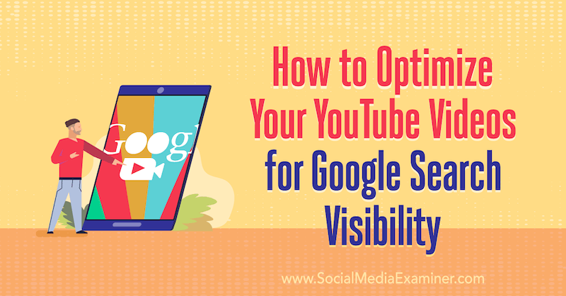 Как оптимизировать видео на YouTube для видимости в поиске Google: Social Media Examiner