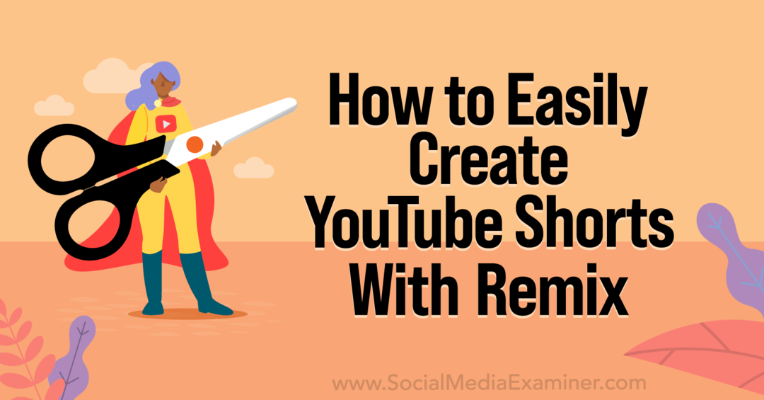 Как легко создавать короткие ролики для YouTube с помощью YouTube Remix-Social Media Examiner