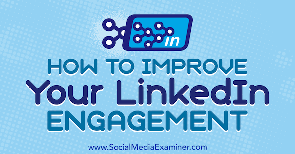 Как улучшить взаимодействие с LinkedIn, Джон Эспириан в Social Media Examiner.
