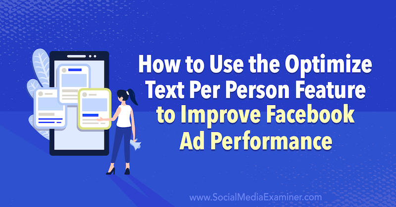 Как использовать функцию оптимизации текста для каждого человека для повышения эффективности рекламы в Facebook, автор Анна Зонненберг в Social Media Examiner.