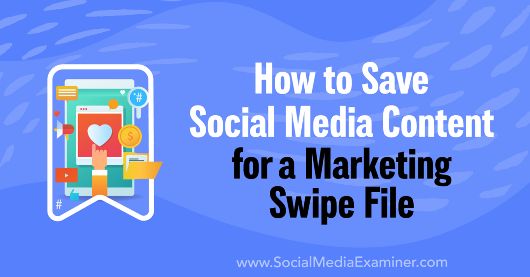Как сохранить контент социальных сетей для маркетингового файла Swipe File-Social Media Examiner