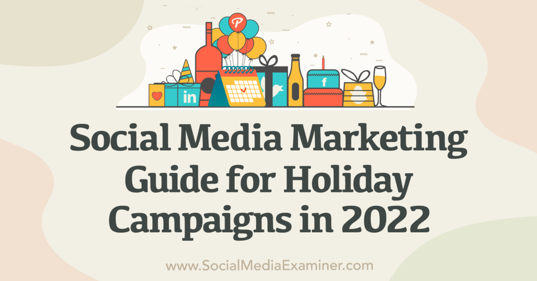 Маркетинг в социальных сетях: руководство по праздничным кампаниям в 2022 году — Social Media Examiner