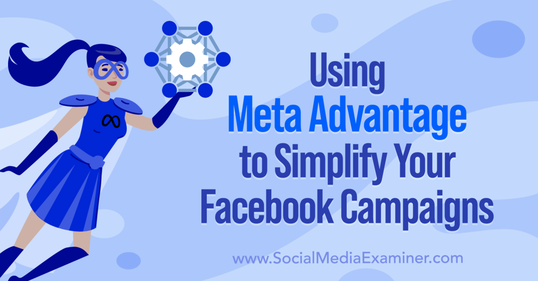 Использование Meta Advantage для упрощения ваших кампаний в Facebook, Анна Зонненберг, Social Media Examiner.