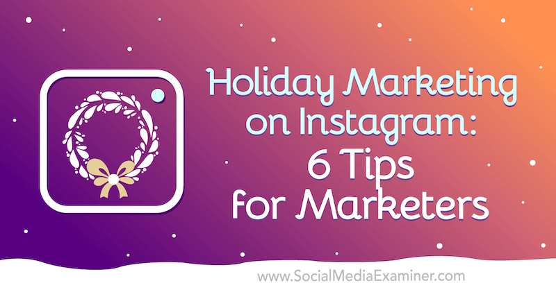 Праздничный маркетинг в Instagram: 6 советов маркетологам от Вала Разо от Social Media Examiner.