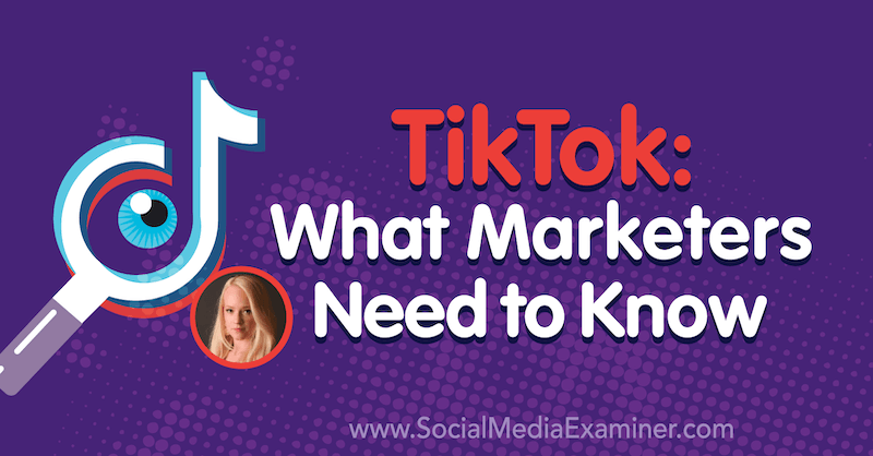TikTok: Что нужно знать маркетологам, в котором рассказала Рэйчел Педерсен о подкасте по маркетингу в социальных сетях.