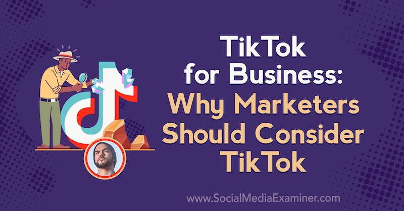 TikTok для бизнеса: почему маркетологам стоит обратить внимание на TikTok, в котором представлены идеи Майкла Санчеса в подкасте по маркетингу в социальных сетях.