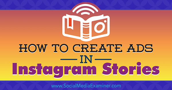 Роберт Катай, Роберт Катай, в Social Media Examiner, как создавать рекламу в историях в Instagram: ваше руководство по рекламе в историях в Instagram.