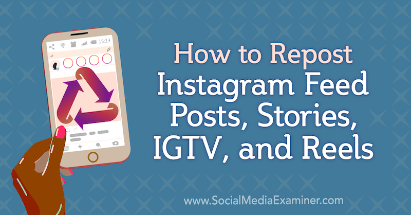 Как репостить посты, истории, IGTV и ролики в Instagram от Дженн Херман в Social Media Examiner.