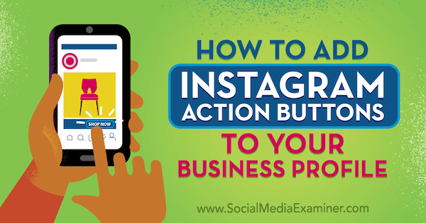 Как добавить кнопки действий Instagram в свой бизнес-профиль, автор: Дженн Херман в Social Media Examiner.