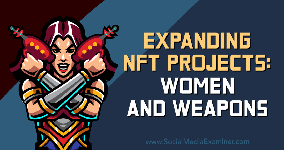Расширение проектов NFT: женщины и оружие — эксперт по социальным сетям