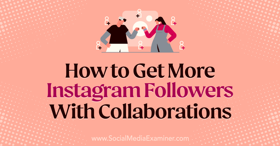 Как получить больше подписчиков в Instagram с помощью сотрудничества Лоры Мур в Social Media Examiner.