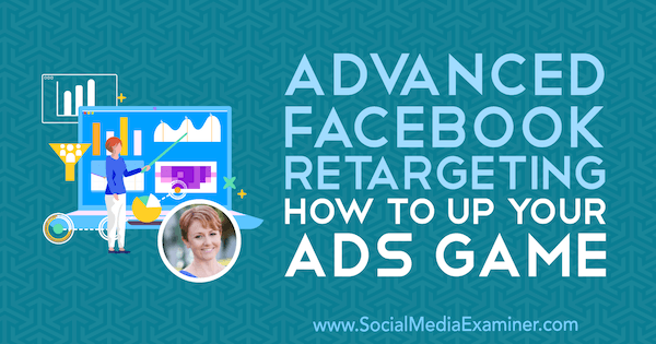 Advanced Facebook Retargeting: How to Up Your Ads Game с идеями Сьюзан Веноград из подкаста по маркетингу в социальных сетях.