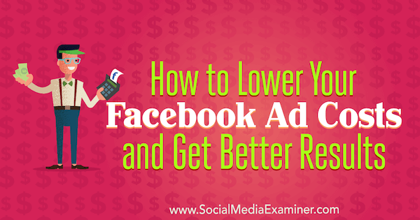 Как снизить затраты на рекламу в Facebook и получить лучшие результаты от Аманды Бонд в Social Media Examiner.