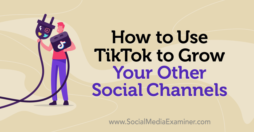 Кинья Келли в Social Media Examiner, как использовать TikTok для развития других социальных каналов.