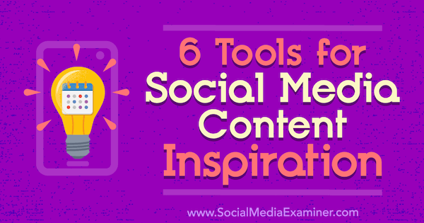 6 инструментов для вдохновения в социальных сетях от Джастина Керби на Social Media Examiner.