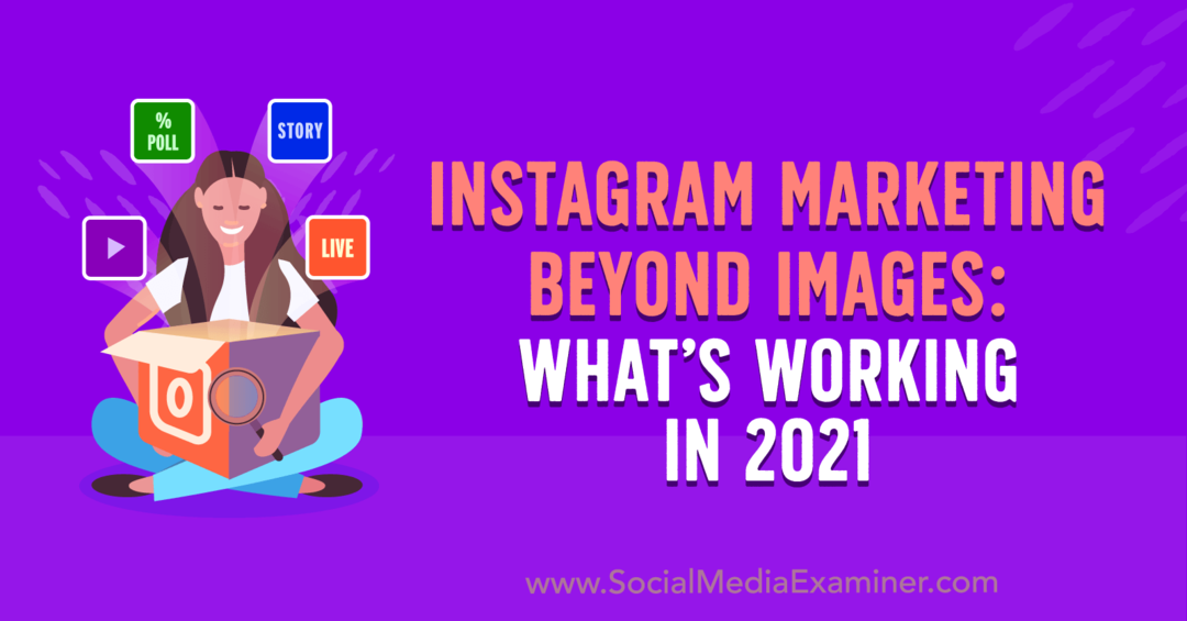 Instagram Marketing Beyond Images: What's Work in 2021 by Laura Davis on Social Media Examiner.