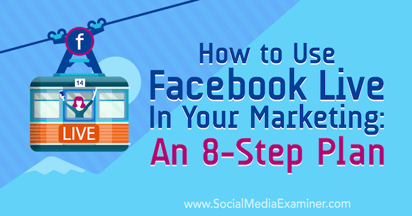 Как использовать Facebook Live в своем маркетинге: план из 8 шагов: специалист по социальным медиа