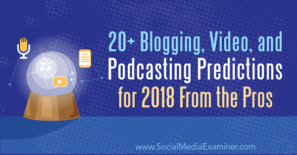 20+ прогнозов по блогам, видео и подкастам на 2018 год от профессионалов.