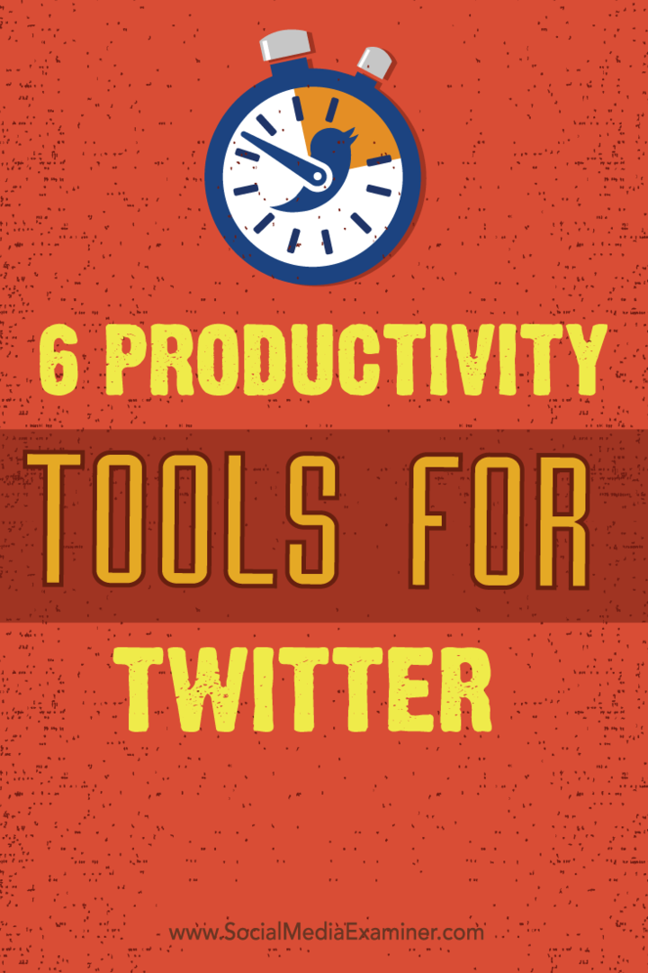 6 инструментов повышения производительности для Twitter: Social Media Examiner