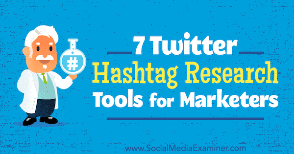 7 инструментов исследования хэштегов Twitter для маркетологов от Линдси Бартелс на Social Media Examiner.