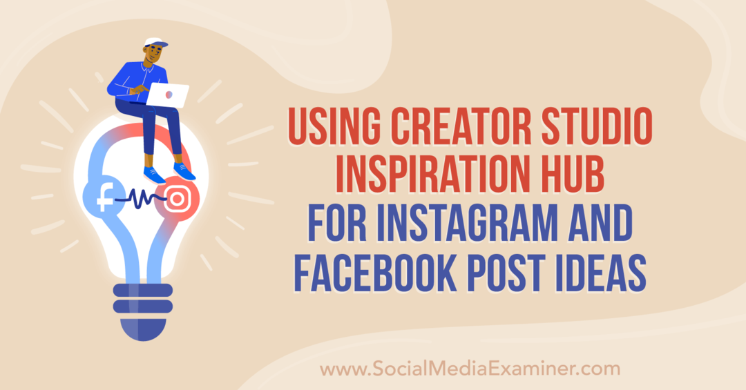 Использование Creator Studio Inspiration Hub для идей публикации в Instagram и Facebook от Анны Зонненберг в Social Media Examiner.