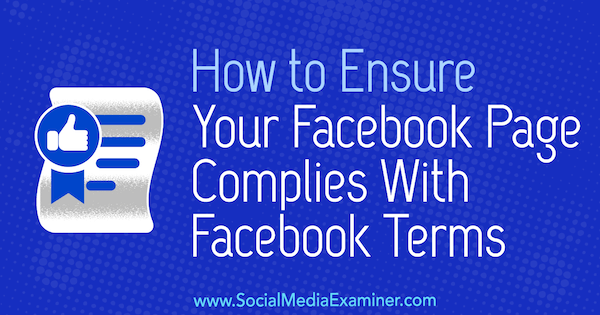 Как убедиться, что ваша страница в Facebook соответствует условиям Facebook, Сара Корнблетт в Social Media Examiner.