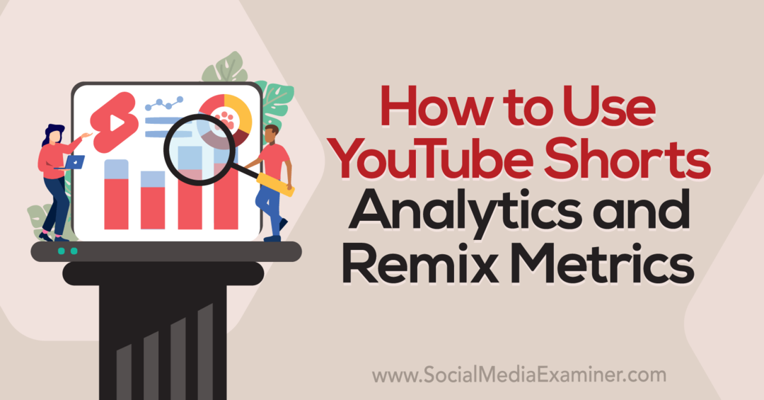 Как использовать YouTube Shorts Analytics и Remix Metrics-Social Media Examiner
