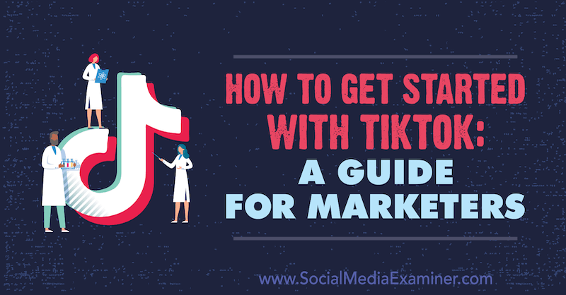 Как начать работу с TikTok: Руководство для маркетологов от Джессики Мальник на Social Media Examiner.
