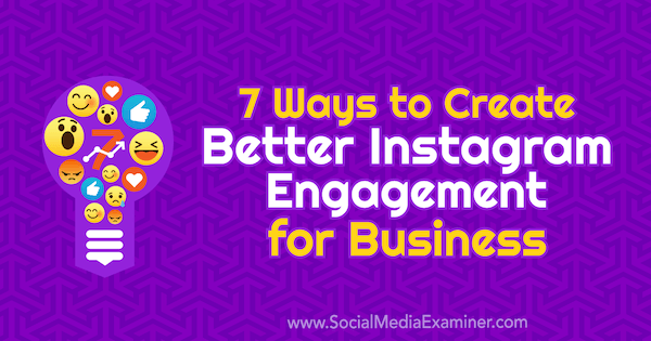 7 способов улучшить взаимодействие с Instagram для бизнеса от Коринны Киф в Social Media Examiner.