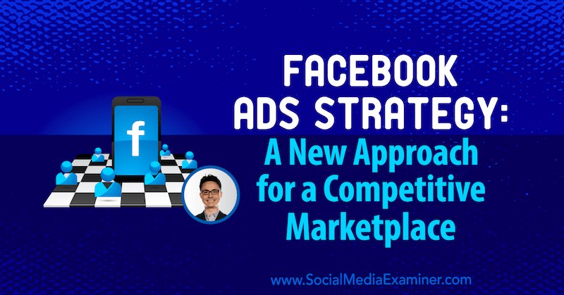 Стратегия рекламы в Facebook: новый подход к конкурентному рынку с идеями Николаса Кусмича в подкасте по маркетингу в социальных сетях.