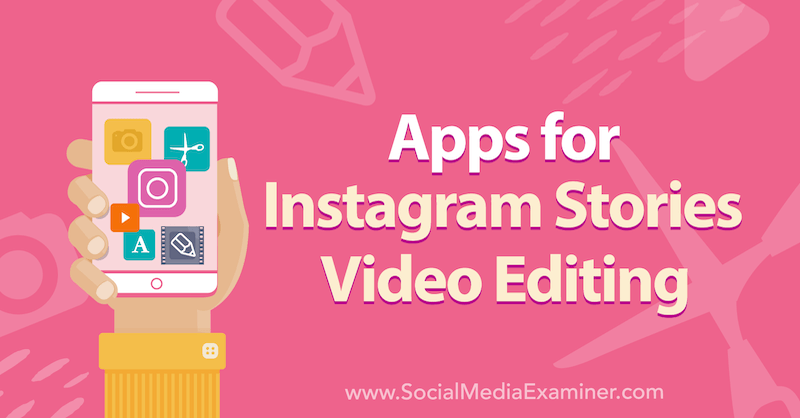 Приложения для редактирования видео в Instagram Stories от Alex Beadon в Social Media Examiner.