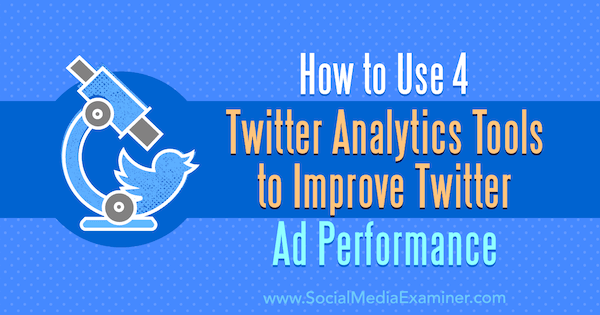 Как использовать 4 инструмента Twitter Analytics для повышения эффективности рекламы в Twitter. Автор: Дев Шарма из Social Media Examiner.