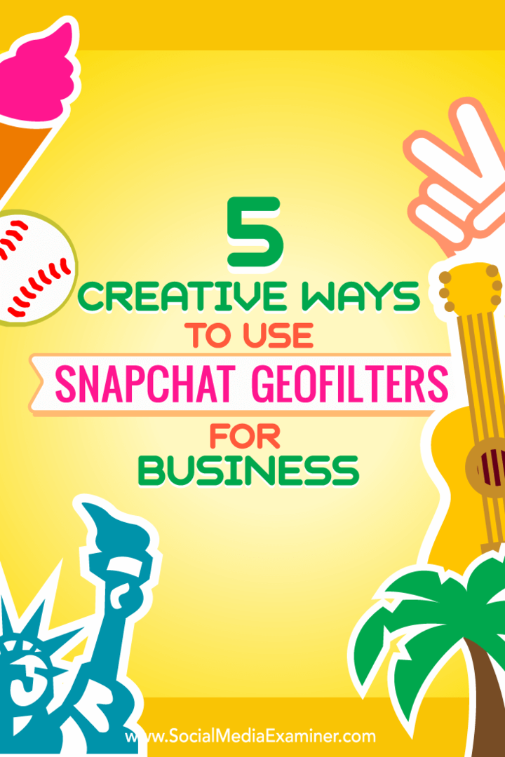 Советы о пяти способах творческого использования геофильтров Snapchat для бизнеса.
