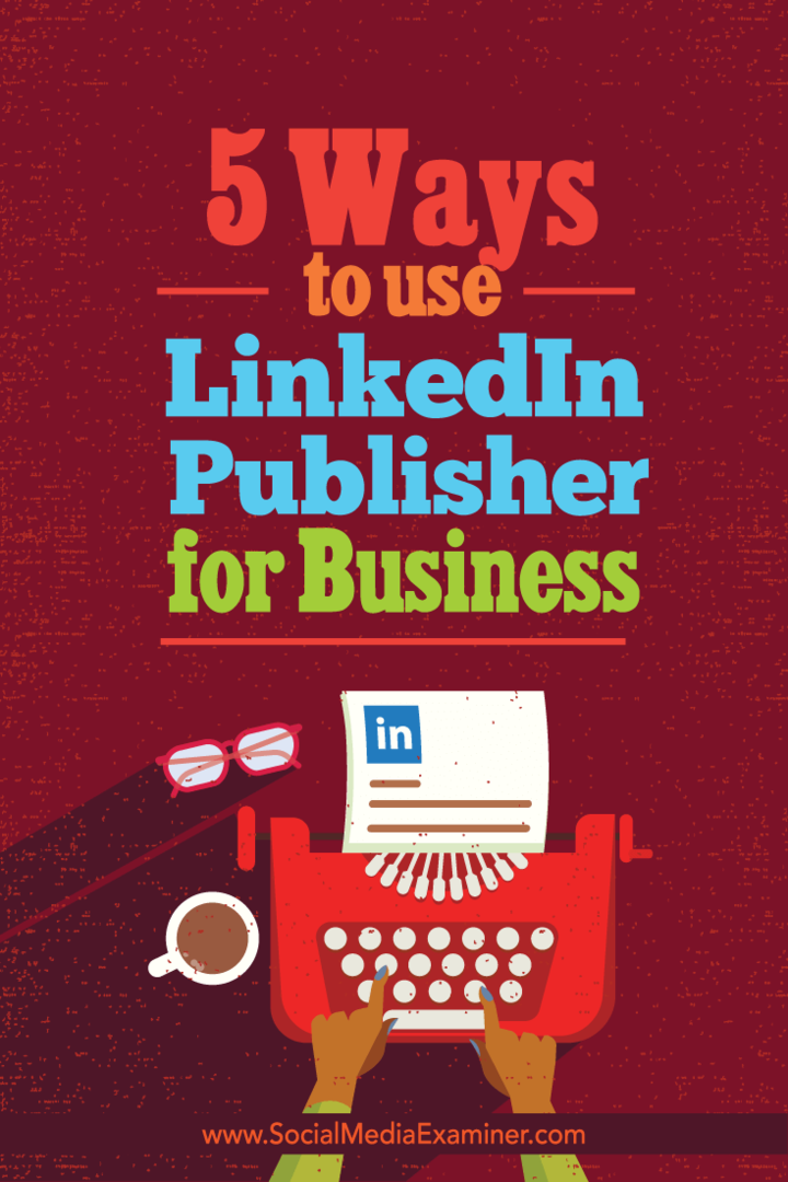 5 способов использования LinkedIn Publisher для бизнеса: Social Media Examiner