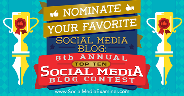 Номинируйте свой любимый блог в социальных сетях: 8-й ежегодный конкурс 10 лучших блогов в социальных сетях, проведенный Лизой Д. Дженкинс в Social Media Examiner.