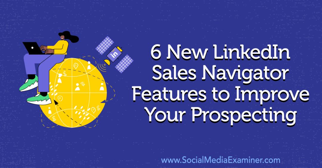 6 новых функций LinkedIn Sales Navigator для улучшения поиска потенциальных клиентов, Анна Зонненберг, Social Media Examiner.